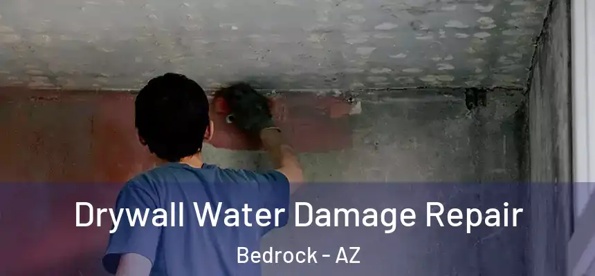  Drywall Water Damage Repair Bedrock - AZ